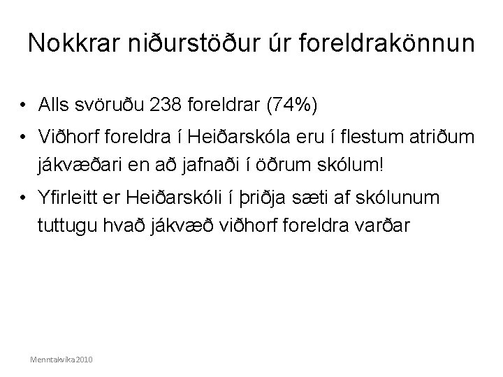 Nokkrar niðurstöður úr foreldrakönnun • Alls svöruðu 238 foreldrar (74%) • Viðhorf foreldra í