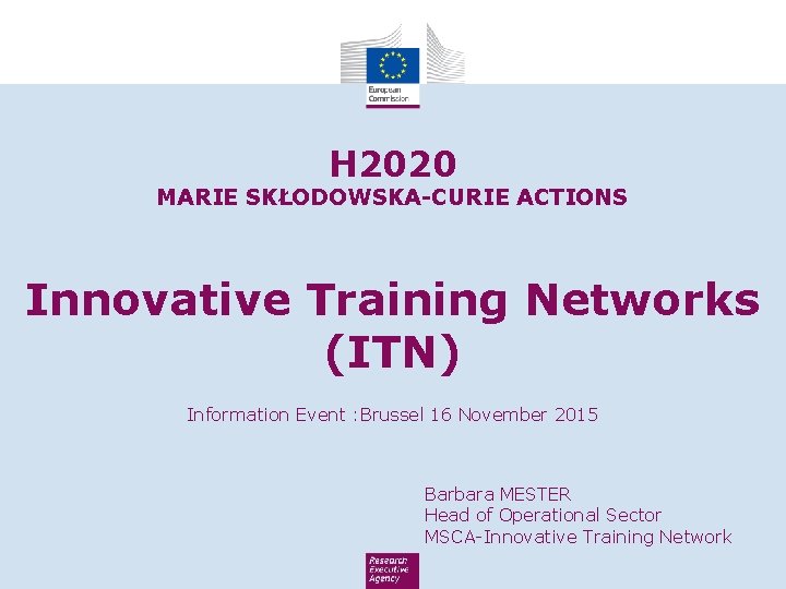 H 2020 MARIE SKŁODOWSKA-CURIE ACTIONS Innovative Training Networks (ITN) Information Event : Brussel 16