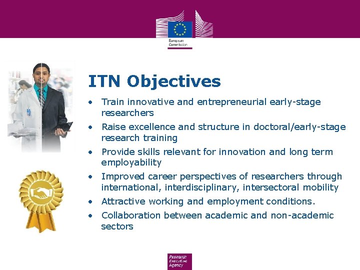 ITN Objectives • Train innovative and entrepreneurial early-stage researchers • Raise excellence and structure