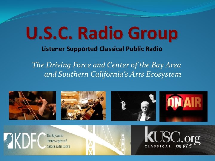 U. S. C. Radio Group Listener Supported Classical Public Radio The Driving Force and