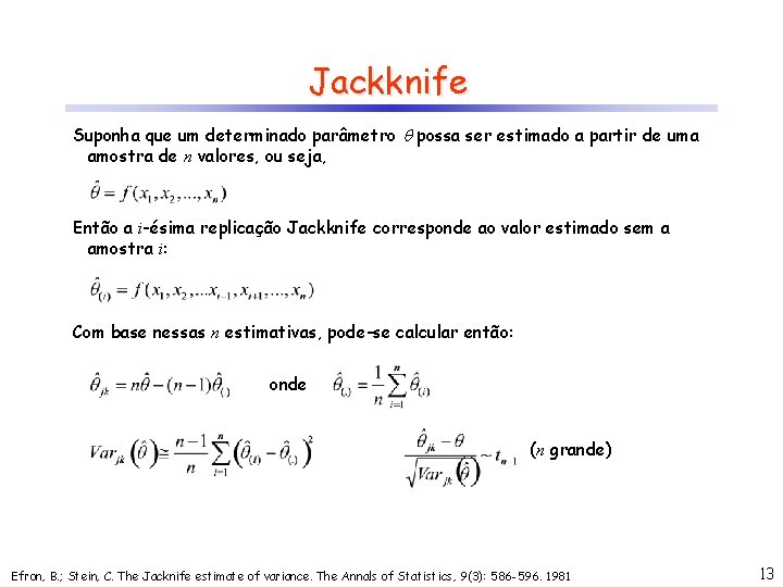 Jackknife Suponha que um determinado parâmetro possa ser estimado a partir de uma amostra