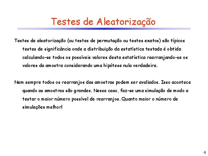Testes de Aleatorização Testes de aleatorização (ou testes de permutação ou testes exatos) são