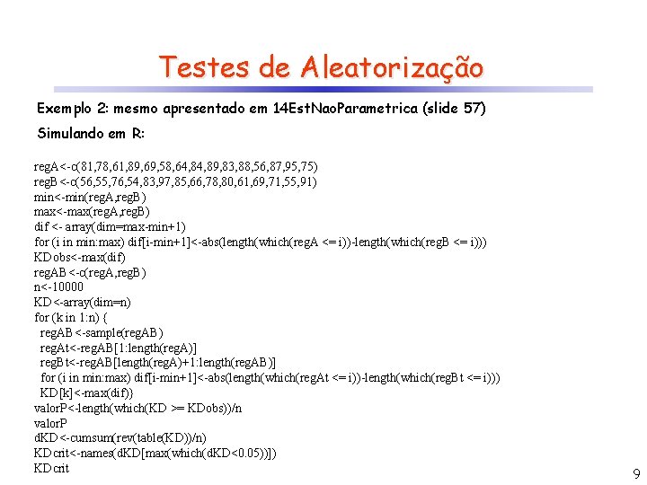 Testes de Aleatorização Exemplo 2: mesmo apresentado em 14 Est. Nao. Parametrica (slide 57)