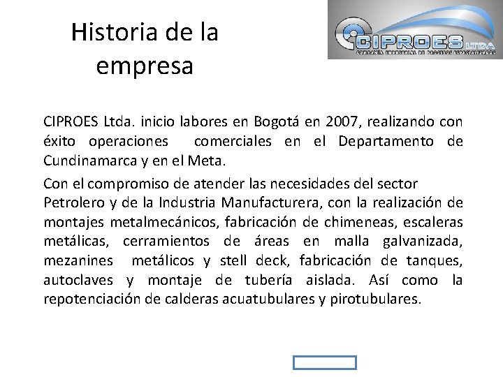 Historia de la empresa CIPROES Ltda. inicio labores en Bogotá en 2007, realizando con
