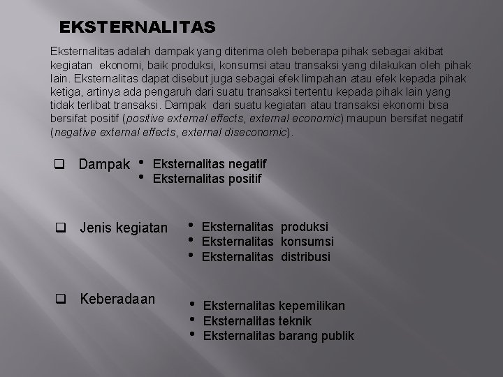 EKSTERNALITAS Eksternalitas adalah dampak yang diterima oleh beberapa pihak sebagai akibat kegiatan ekonomi, baik