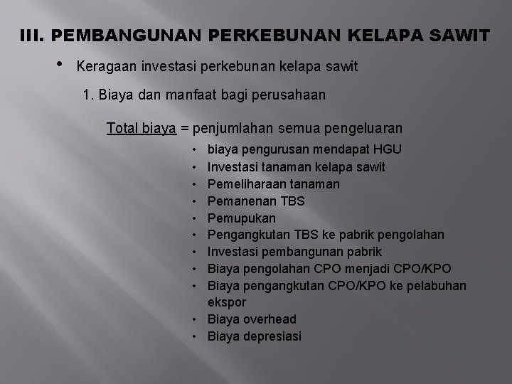 III. PEMBANGUNAN PERKEBUNAN KELAPA SAWIT • Keragaan investasi perkebunan kelapa sawit 1. Biaya dan