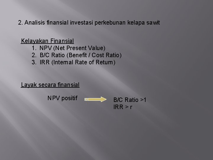 2. Analisis finansial investasi perkebunan kelapa sawit Kelayakan Finansial 1. NPV (Net Present Value)