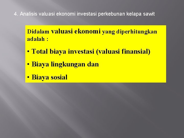 4. Analisis valuasi ekonomi investasi perkebunan kelapa sawit Didalam valuasi ekonomi yang diperhitungkan adalah