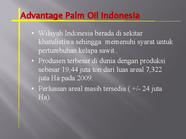 Advantage Palm Oil Indonesia • Wilayah Indonesia berada di sekitar khatulistiwa sehingga memenuhi syarat