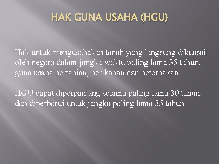 HAK GUNA USAHA (HGU) Hak untuk mengusahakan tanah yang langsung dikuasai oleh negara dalam