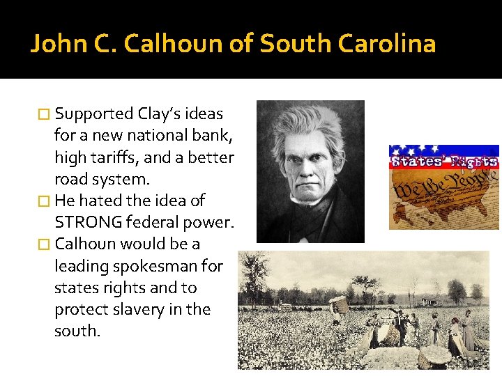 John C. Calhoun of South Carolina � Supported Clay’s ideas for a new national