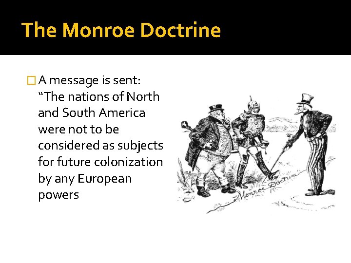 The Monroe Doctrine � A message is sent: “The nations of North and South