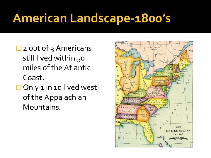 American Landscape-1800’s � 2 out of 3 Americans still lived within 50 miles of