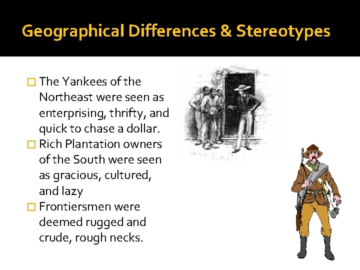 Geographical Differences & Stereotypes � The Yankees of the Northeast were seen as enterprising,