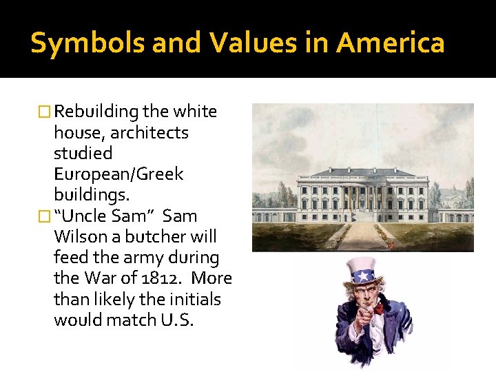 Symbols and Values in America � Rebuilding the white house, architects studied European/Greek buildings.