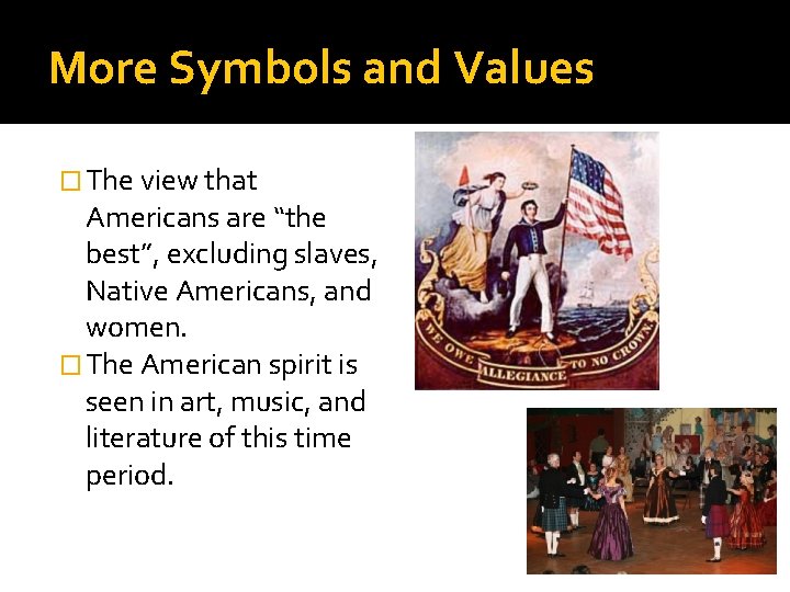 More Symbols and Values � The view that Americans are “the best”, excluding slaves,