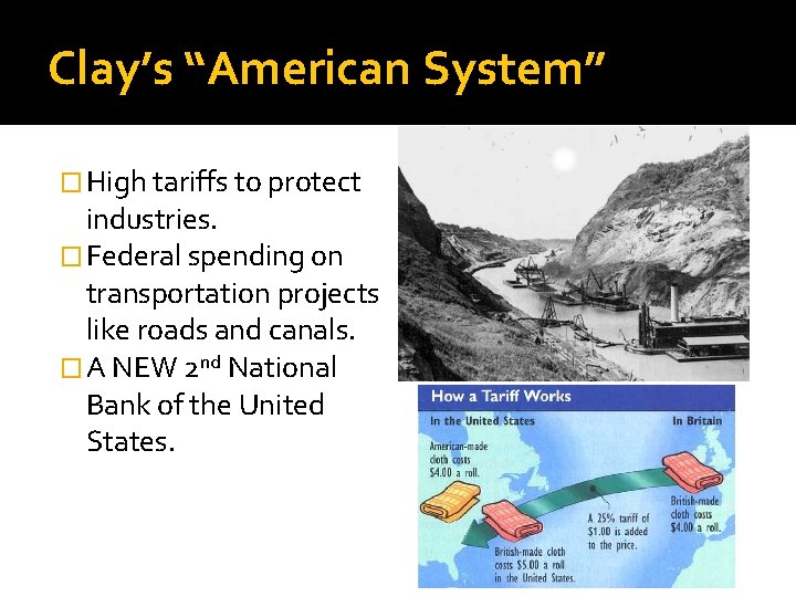 Clay’s “American System” � High tariffs to protect industries. � Federal spending on transportation