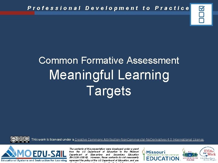 Professional Development to Practice Common Formative Assessment Meaningful Learning Targets This work is licensed