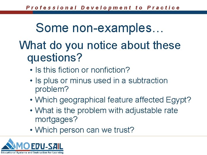 Professional Development to Practice Some non-examples… What do you notice about these questions? •