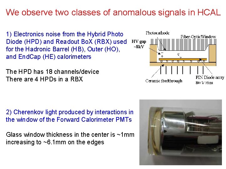 We observe two classes of anomalous signals in HCAL 1) Electronics noise from the