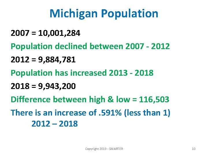 Michigan Population 2007 = 10, 001, 284 Population declined between 2007 - 2012 =