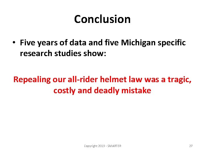 Conclusion • Five years of data and five Michigan specific research studies show: Repealing