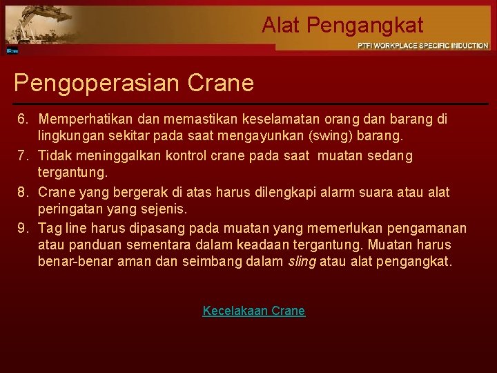 Alat Pengangkat Pengoperasian Crane 6. Memperhatikan dan memastikan keselamatan orang dan barang di lingkungan