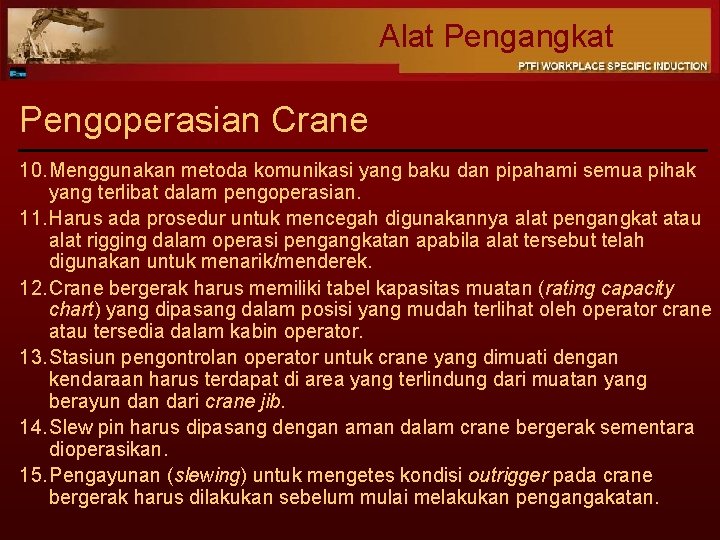 Alat Pengangkat Pengoperasian Crane 10. Menggunakan metoda komunikasi yang baku dan pipahami semua pihak