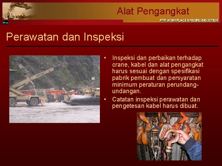 Alat Pengangkat Perawatan dan Inspeksi • Inspeksi dan perbaikan terhadap crane, kabel dan alat