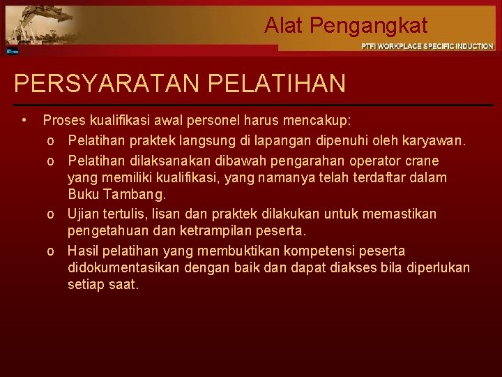 Alat Pengangkat PERSYARATAN PELATIHAN • Proses kualifikasi awal personel harus mencakup: o Pelatihan praktek