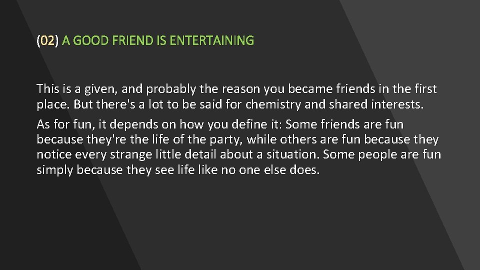 (02) A GOOD FRIEND IS ENTERTAINING This is a given, and probably the reason (02) A GOOD FRIEND IS ENTERTAINING This is a given, and probably the reason