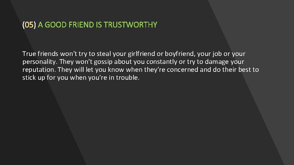 (05) A GOOD FRIEND IS TRUSTWORTHY True friends won't try to steal your girlfriend (05) A GOOD FRIEND IS TRUSTWORTHY True friends won't try to steal your girlfriend