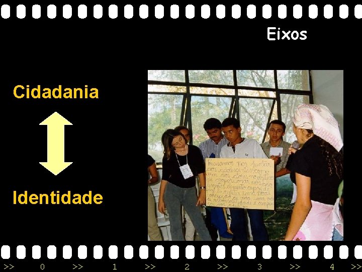 Eixos Cidadania Identidade >> 0 >> 1 >> 2 >> 3 >> 4 >>