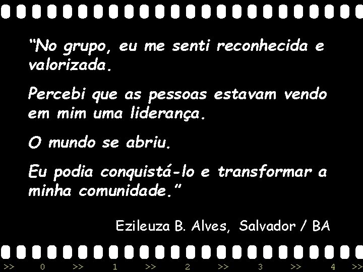 “No grupo, eu me senti reconhecida e valorizada. Percebi que as pessoas estavam vendo