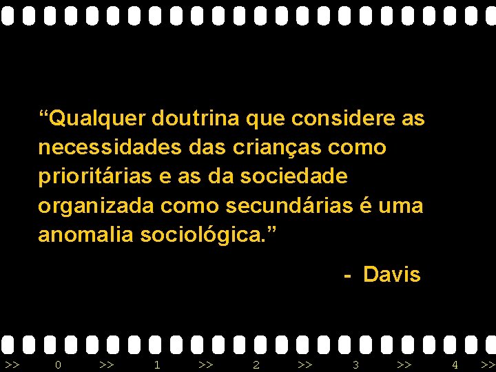 “Qualquer doutrina que considere as necessidades das crianças como prioritárias e as da sociedade