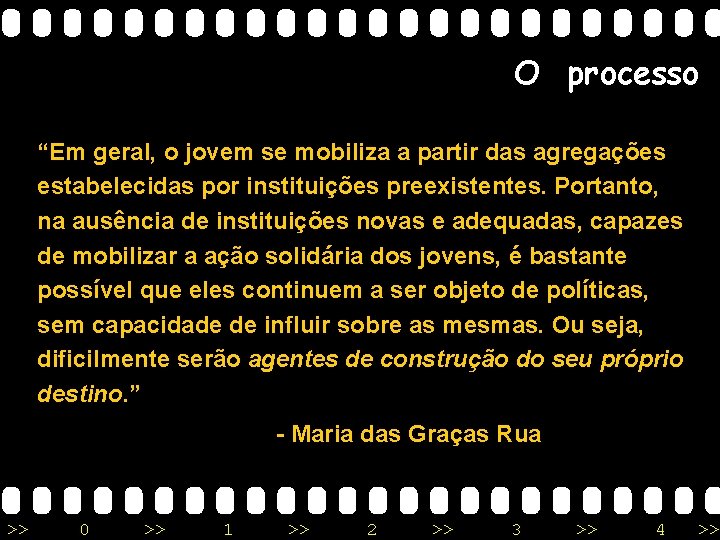 O processo “Em geral, o jovem se mobiliza a partir das agregações estabelecidas por