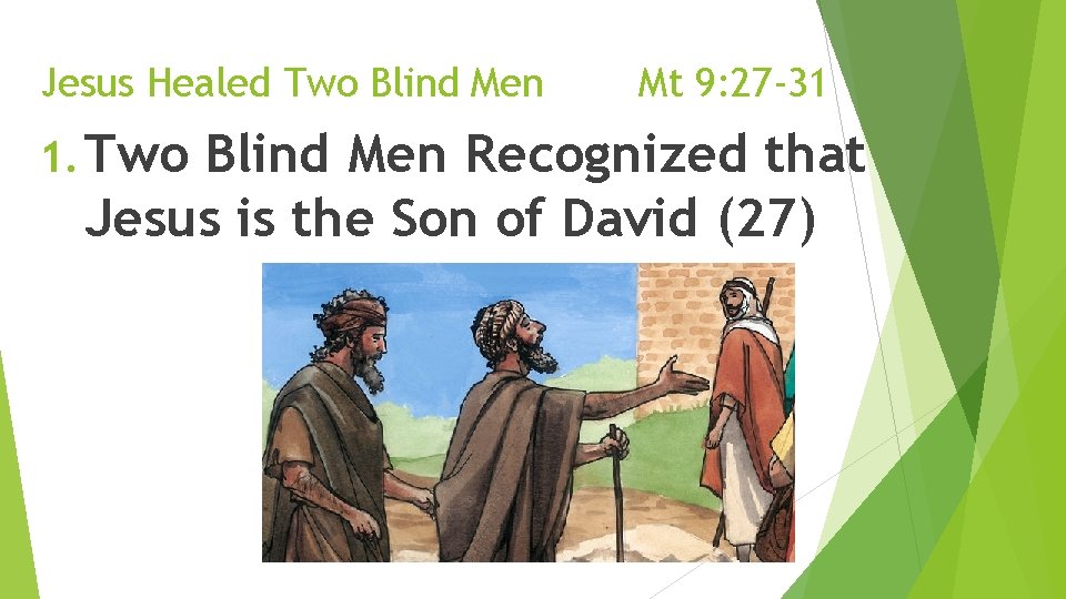 Jesus Healed Two Blind Men 1. Two Mt 9: 27 -31 Blind Men Recognized