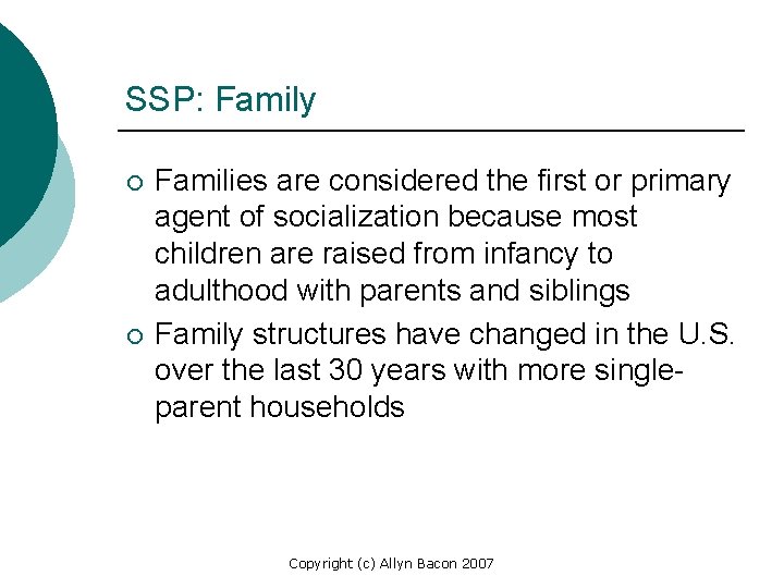 SSP: Family ¡ ¡ Families are considered the first or primary agent of socialization