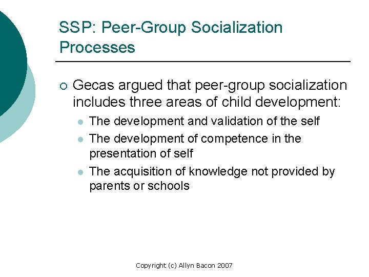 SSP: Peer-Group Socialization Processes ¡ Gecas argued that peer-group socialization includes three areas of