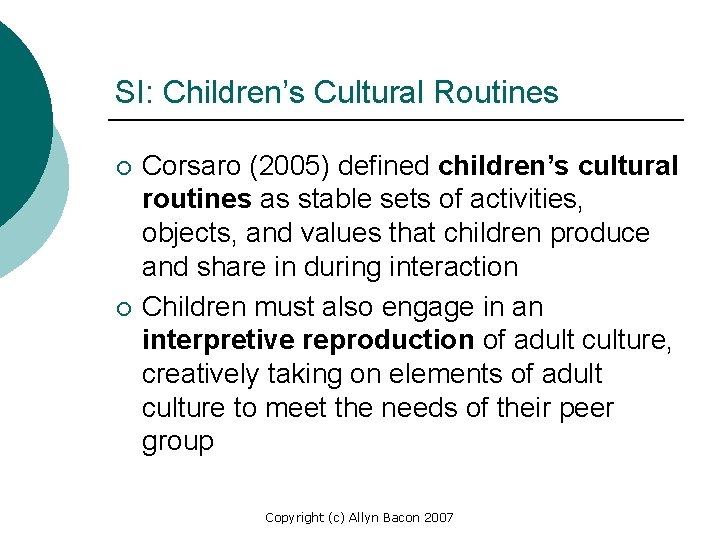 SI: Children’s Cultural Routines ¡ ¡ Corsaro (2005) defined children’s cultural routines as stable