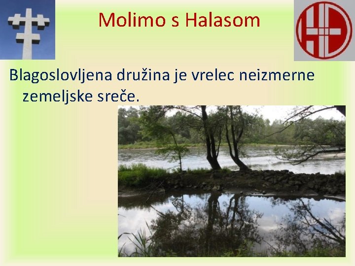 Molimo s Halasom Blagoslovljena družina je vrelec neizmerne zemeljske sreče. 