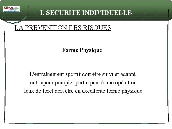 I. SECURITE INDIVIDUELLE LA PREVENTION DES RISQUES Forme Physique L'entraînement sportif doit être suivi