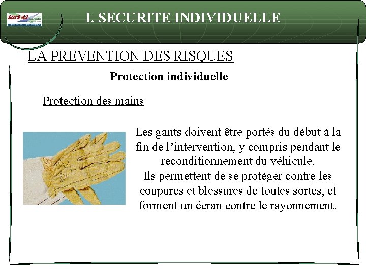 I. SECURITE INDIVIDUELLE LA PREVENTION DES RISQUES Protection individuelle Protection des mains Les gants