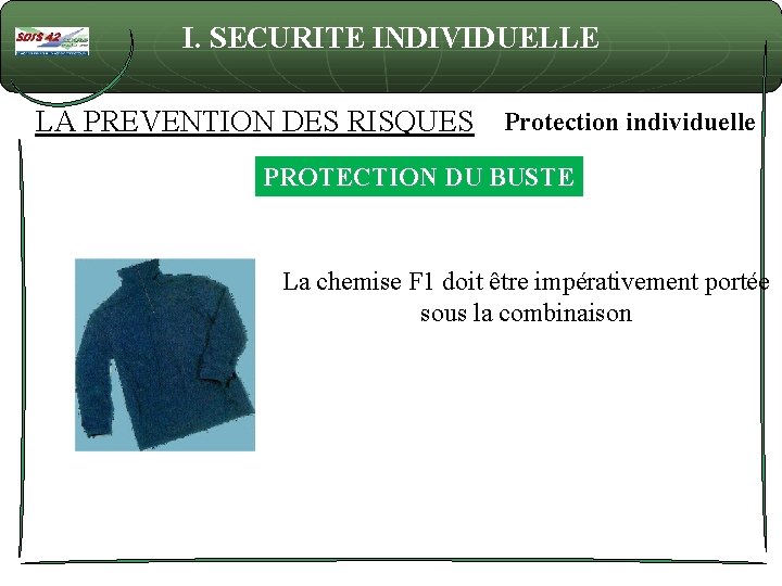 I. SECURITE INDIVIDUELLE LA PREVENTION DES RISQUES Protection individuelle PROTECTION DU BUSTE La chemise