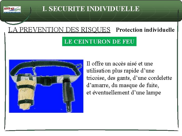 I. SECURITE INDIVIDUELLE LA PREVENTION DES RISQUES Protection individuelle LE CEINTURON DE FEU Il