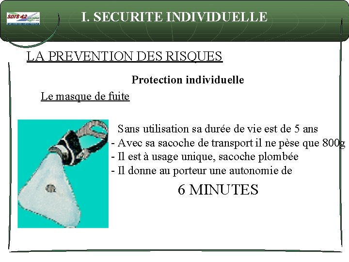 I. SECURITE INDIVIDUELLE LA PREVENTION DES RISQUES Protection individuelle Le masque de fuite -