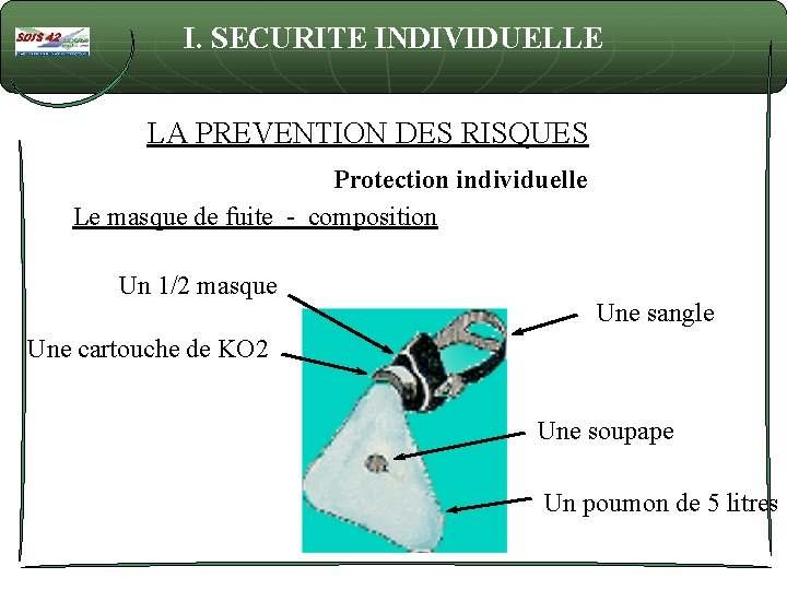 I. SECURITE INDIVIDUELLE LA PREVENTION DES RISQUES Protection individuelle Le masque de fuite -