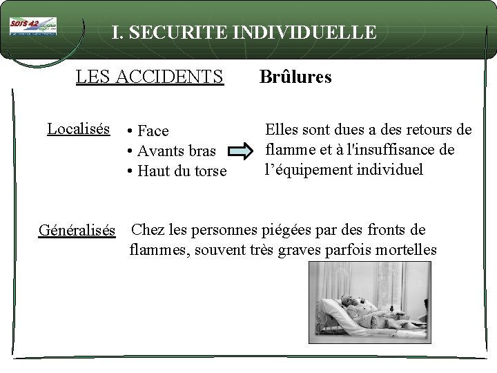 I. SECURITE INDIVIDUELLE LES ACCIDENTS Localisés • Face • Avants bras • Haut du