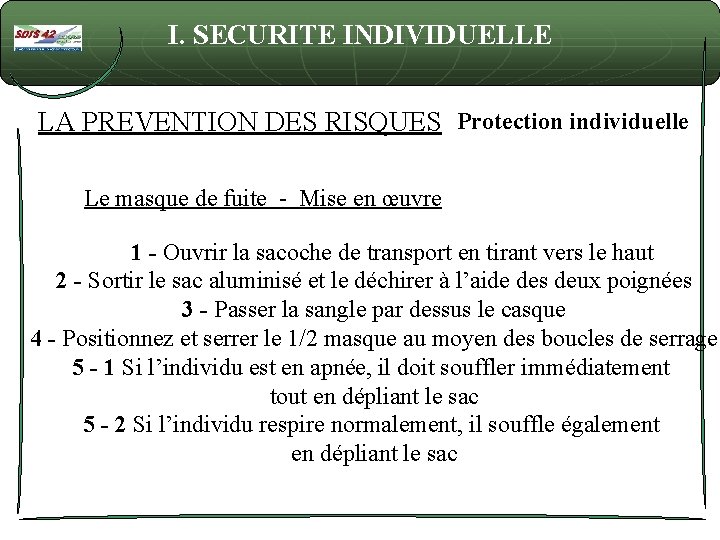 I. SECURITE INDIVIDUELLE LA PREVENTION DES RISQUES Protection individuelle Le masque de fuite -
