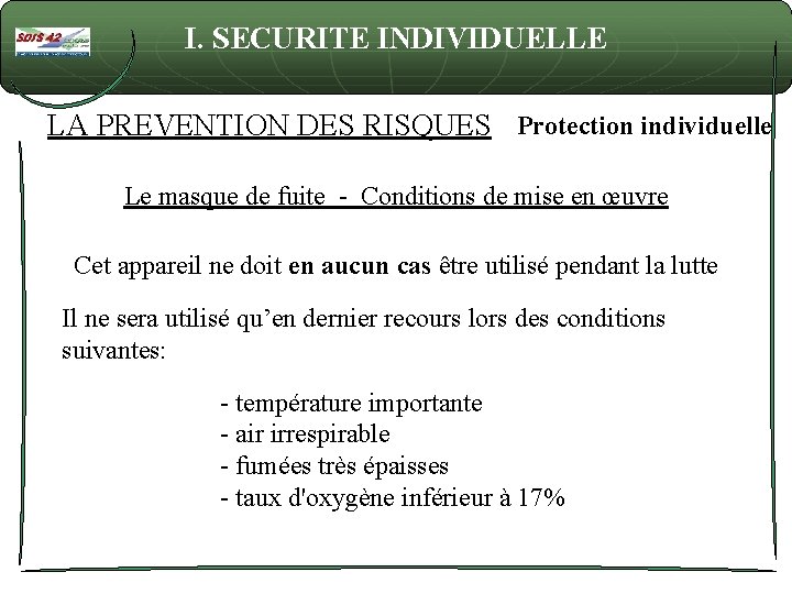 I. SECURITE INDIVIDUELLE LA PREVENTION DES RISQUES Protection individuelle Le masque de fuite -